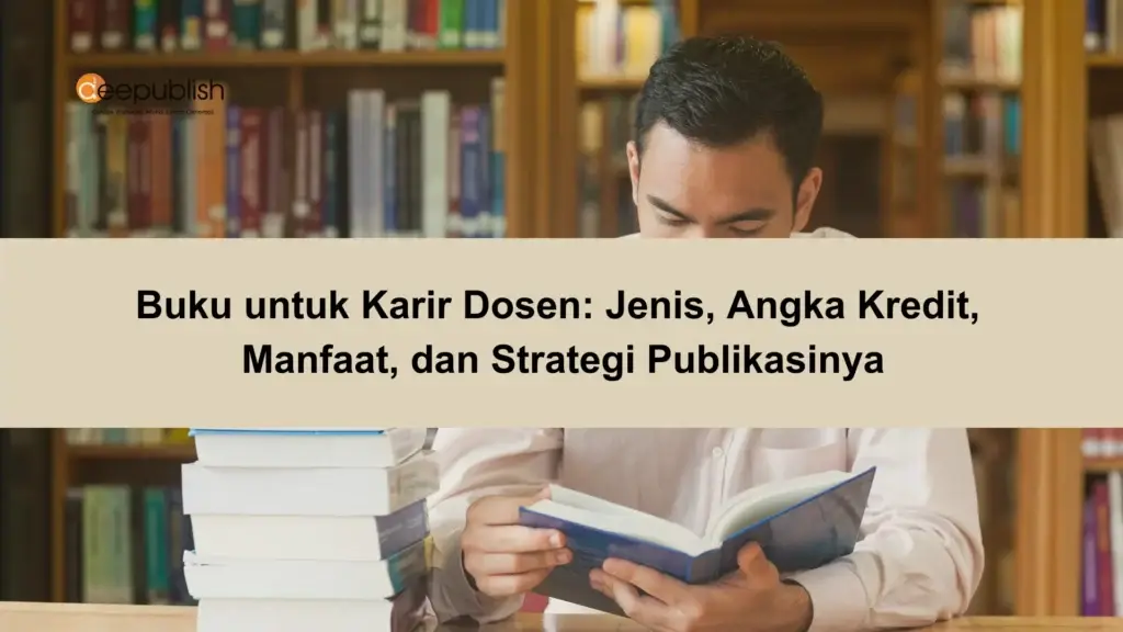 Buku untuk Karir Dosen Jenis, Angka Kredit, Manfaat, dan Strategi Publikasinya