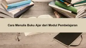 Cara Menulis Buku Ajar dari Modul Pembelajaran