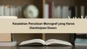 Kesalahan Penulisan Monograf yang Harus Diantisipasi Dosen
