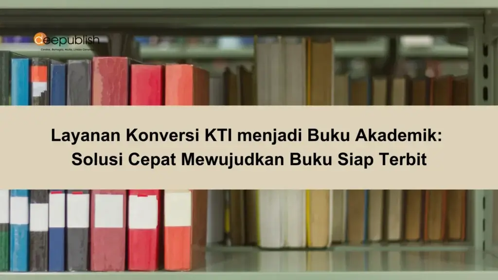 Layanan Konversi KTI menjadi Buku Akademik Solusi Cepat Mewujudkan Buku Siap Terbit