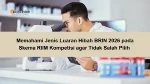 Memahami Jenis Luaran Hibah BRIN 2026 pada Skema RIIM Kompetisi agar Tidak Salah Pilih