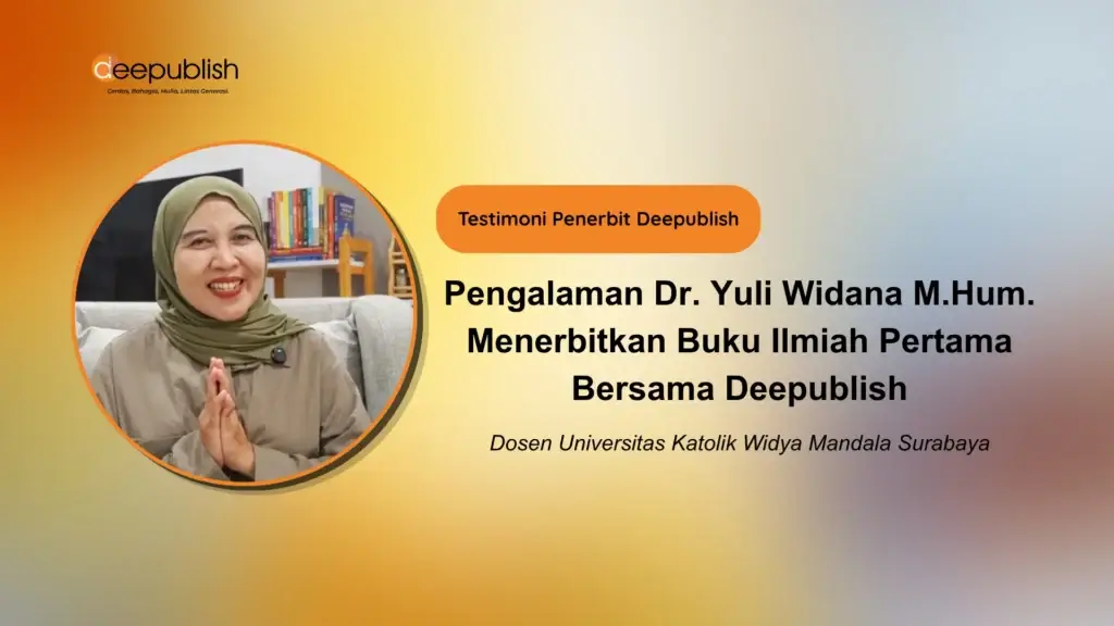 Pengalaman Dr. Yuli Widana M.Hum. Menerbitkan Buku Ilmiah Pertama Bersama Deepublish