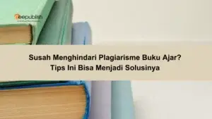 Susah Menghindari Plagiarisme Buku Ajar Tips Ini Bisa Menjadi Solusinya