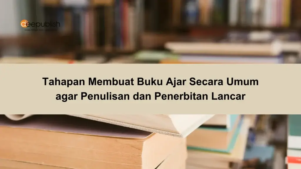 Tahapan Membuat Buku Ajar Secara Umum agar Penulisan dan Penerbitan Lancar