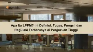 Apa Itu LPPM Ini Definisi, Tugas, Fungsi, dan Regulasi Terbarunya di Perguruan Tinggi 