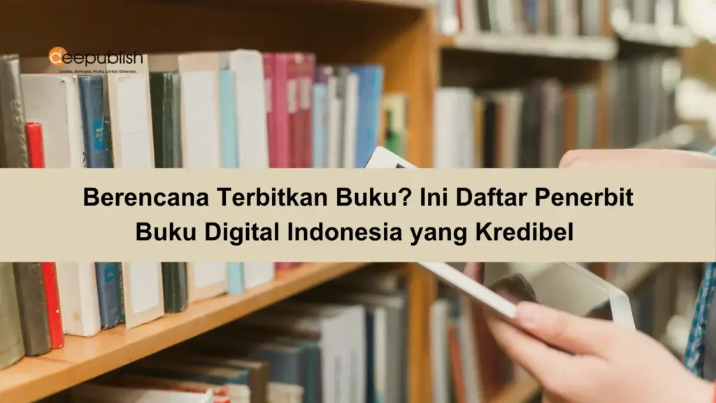 Berencana Terbitkan Buku Ini Daftar Penerbit Buku Digital Indonesia yang Kredibel 