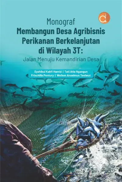 Buku Monograf Membangun Desa Agribisnis Perikanan Berkelanjutan Di Wilayah 3T Jalan Menuju Kemandirian Desa