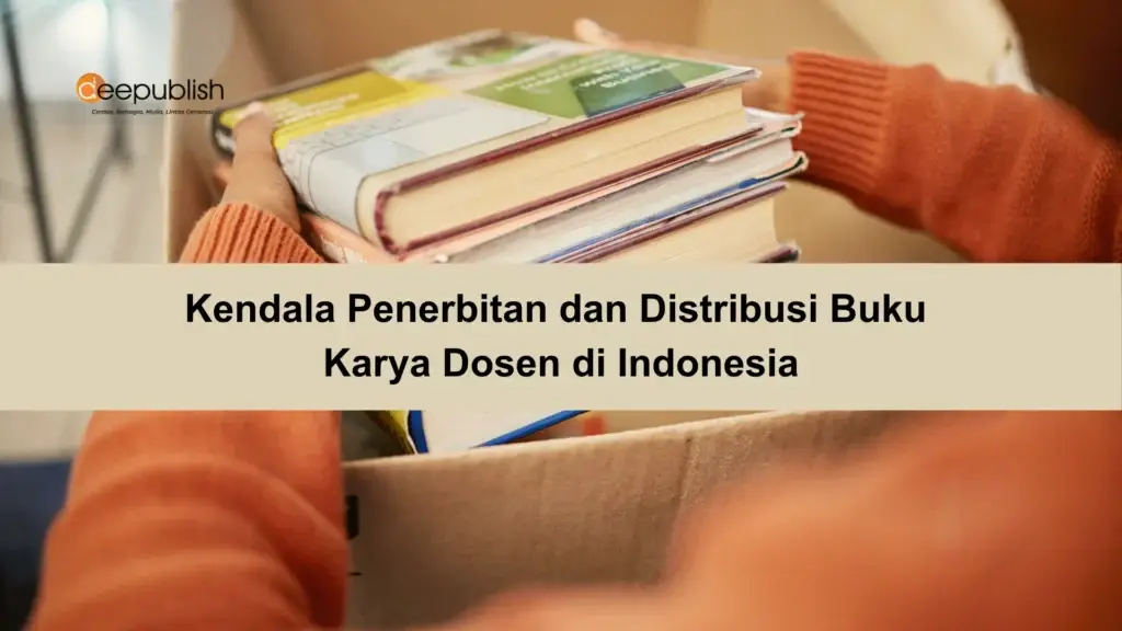 Daftar Kendala Penerbitan dan Distribusi Buku Karya Dosen di Indonesia