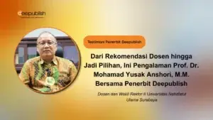 Dari Rekomendasi Dosen hingga Jadi Pilihan, Ini Pengalaman Prof. Dr. Mohamad Yusak Anshori, M.M. Bersama Penerbit Deepublish