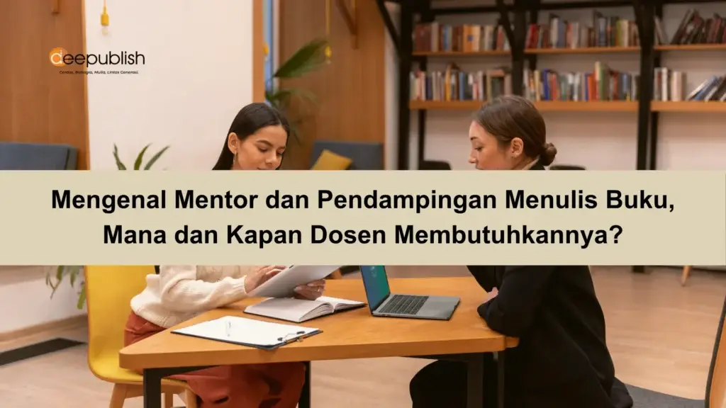 Mengenal Mentor dan Pendampingan Menulis Buku, Mana dan Kapan Dosen Membutuhkannya