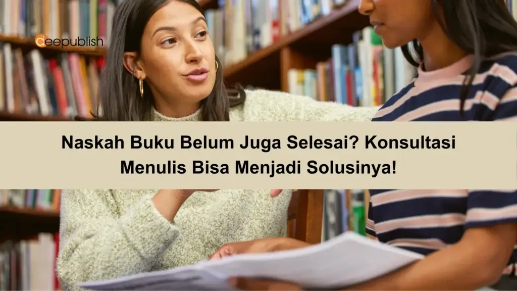 Naskah Buku Belum Juga Selesai Konsultasi Menulis Bisa Menjadi Solusinya!