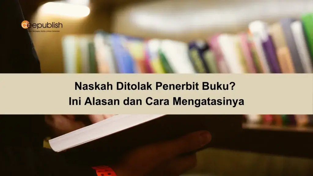 Naskah Ditolak Penerbit Buku Ini Alasan dan Cara Mengatasinya