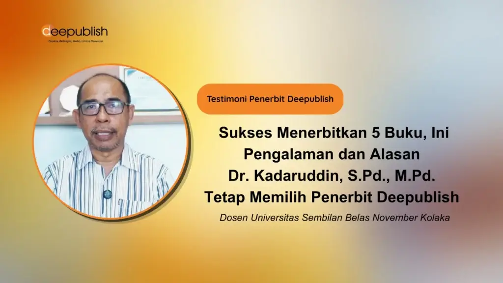 Sukses Menerbitkan 5 Buku, Ini Pengalaman dan Alasan Dr. Kadaruddin, S.Pd., M.Pd. Tetap Memilih Penerbit Deepublish