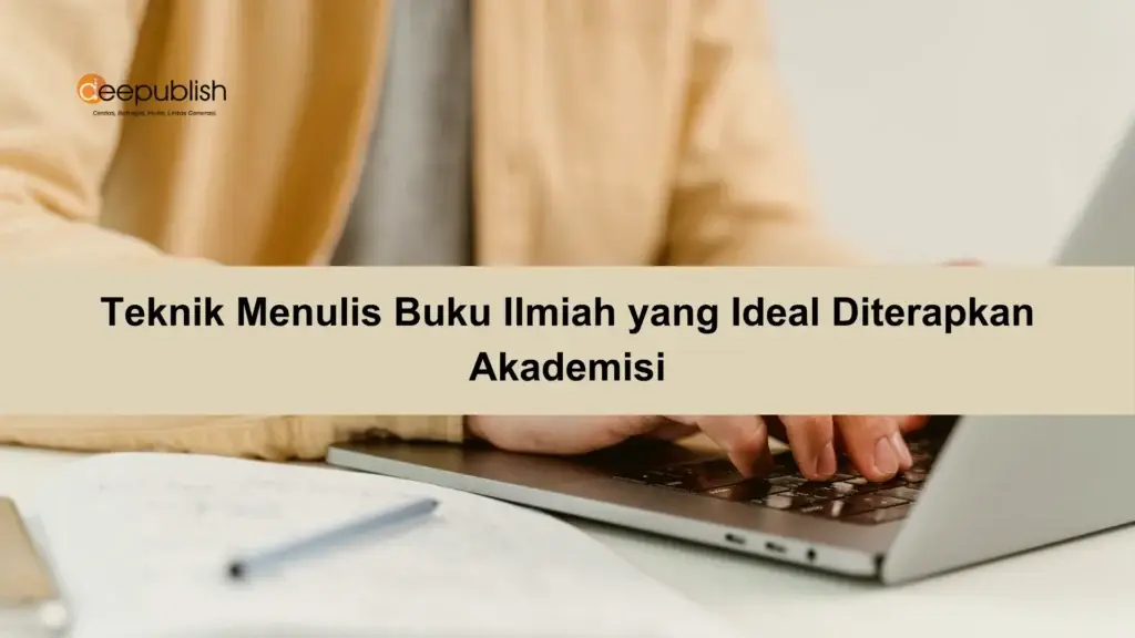 Teknik Menulis Buku Ilmiah yang Ideal Diterapkan Akademisi