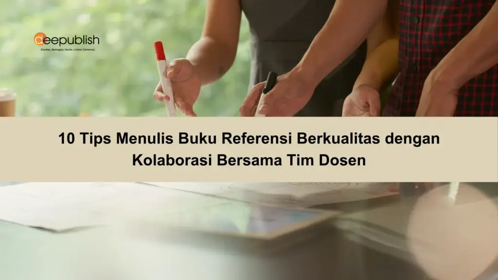 10 Tips Menulis Buku Referensi Berkualitas dengan Kolaborasi Bersama Tim Dosen