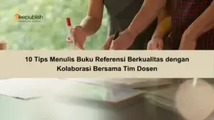 10 Tips Menulis Buku Referensi Berkualitas dengan Kolaborasi Bersama Tim Dosen