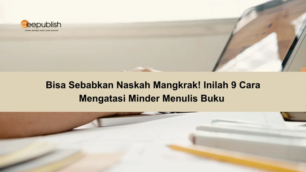 Bisa Sebabkan Naskah Mangkrak! Inilah 9 Cara Mengatasi Minder Menulis Buku