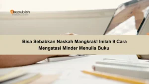 Bisa Sebabkan Naskah Mangkrak! Inilah 9 Cara Mengatasi Minder Menulis Buku