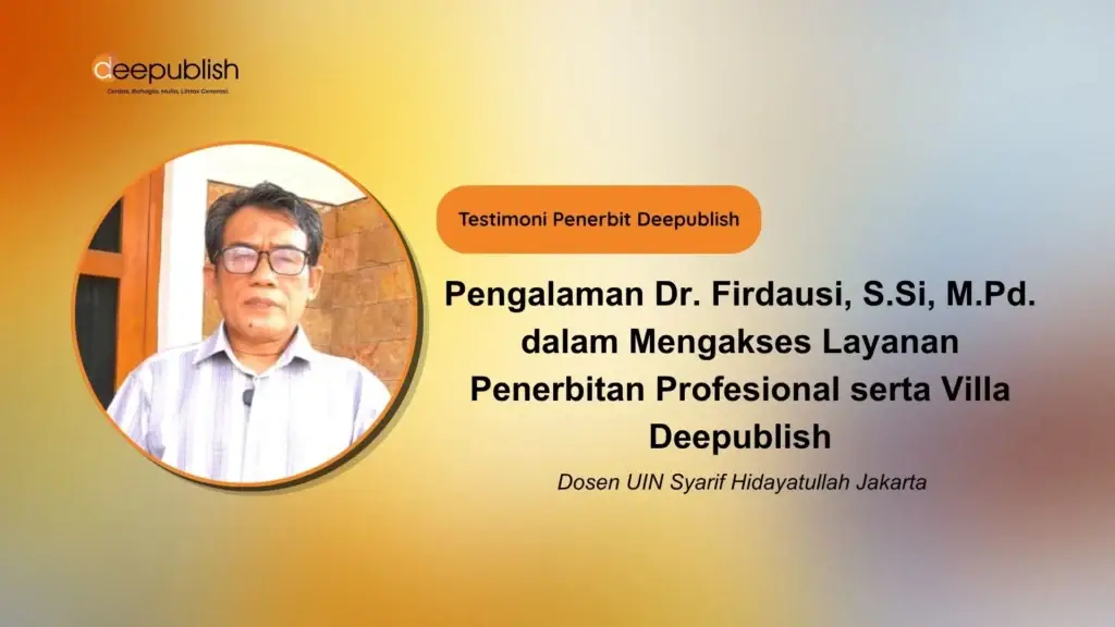 Pengalaman Dr. Firdausi, S.Si, M.Pd. dalam Mengakses Layanan Penerbitan Profesional serta Villa Deepublish
