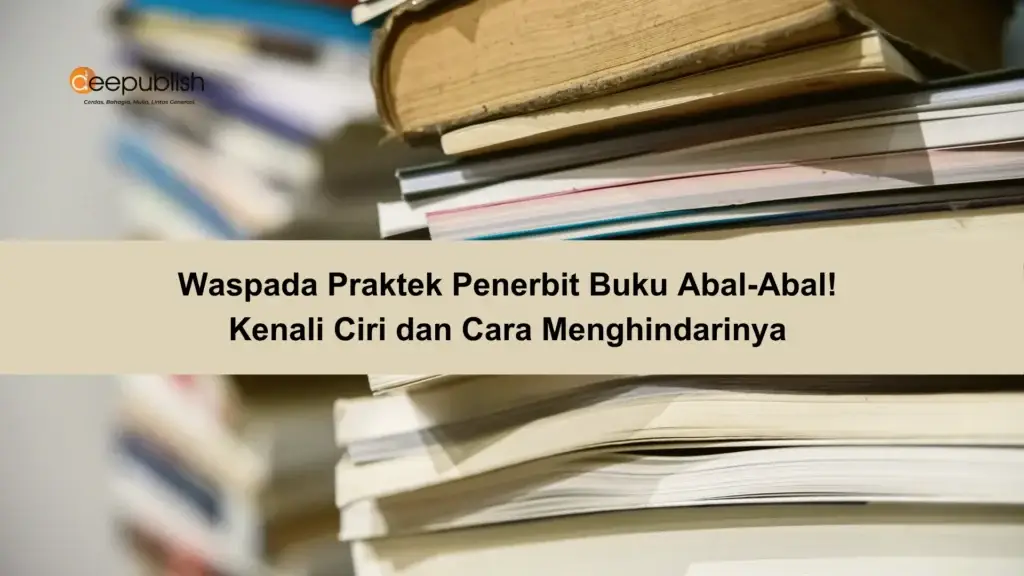 Waspada Praktek Penerbit Buku Abal-Abal! Kenali Ciri dan Cara Menghindarinya 