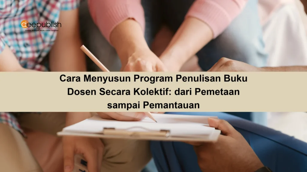 Cara Menyusun Program Penulisan Buku Dosen Secara Kolektif dari Pemetaan sampai Pemantauan