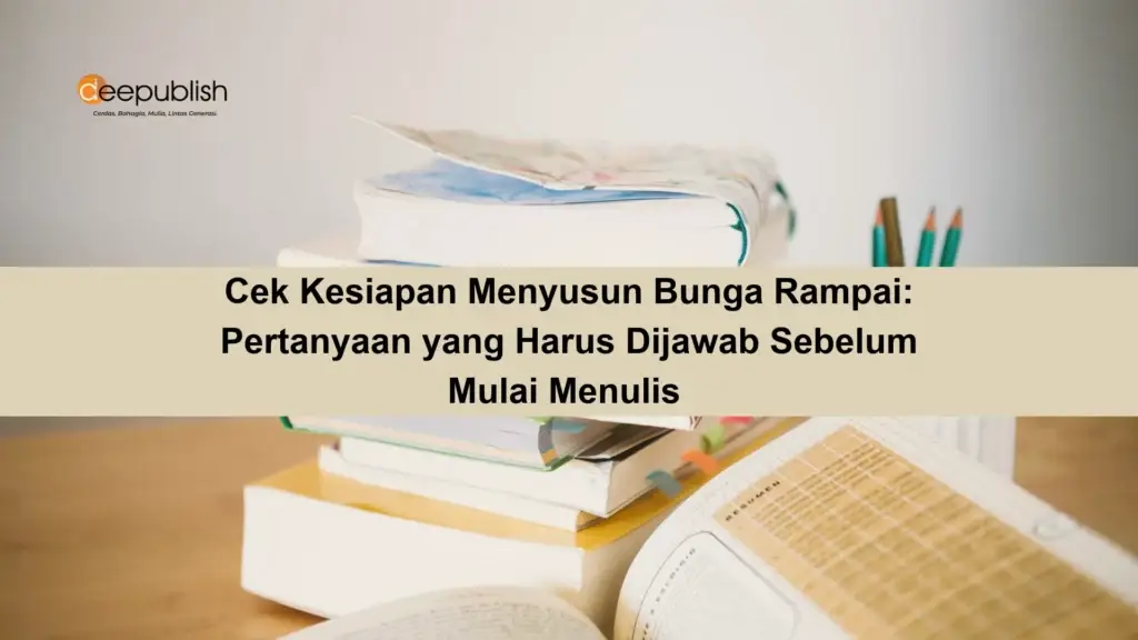 Cek Kesiapan Menyusun Bunga Rampai 5 Pertanyaan yang Harus Dijawab Sebelum Mulai Menulis 
