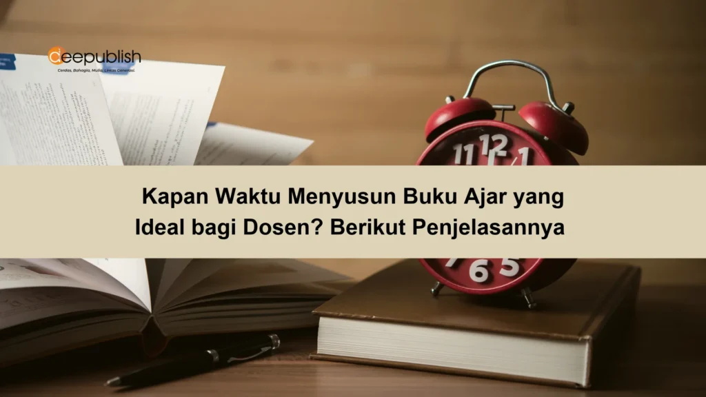 Kapan Waktu Menyusun Buku Ajar yang Ideal bagi Dosen Berikut Penjelasannya