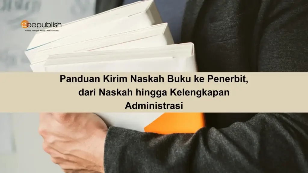 Panduan Kirim Naskah Buku ke Penerbit, dari Naskah hingga Kelengkapan Administrasi