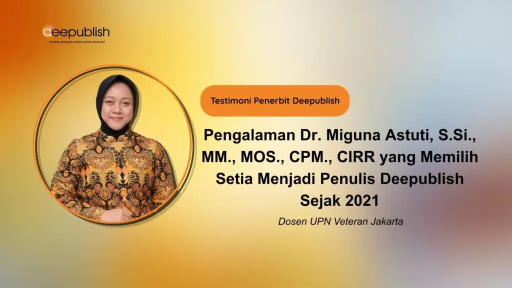 Pengalaman Dr. Miguna Astuti, S.Si., MM., MOS., CPM., CIRR yang Memilih Setia Menjadi Penulis Deepublish Sejak 2021