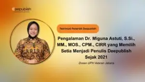 Pengalaman Dr. Miguna Astuti, S.Si., MM., MOS., CPM., CIRR yang Memilih Setia Menjadi Penulis Deepublish Sejak 2021
